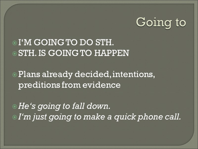 Going to I‘M GOING TO DO STH. STH. IS GOING TO HAPPEN  Plans